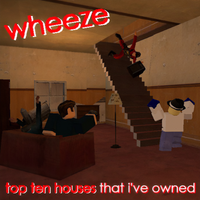 Wheeze - top ten houses that i've owned