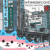 Wheezercord - The Lion and the Piss