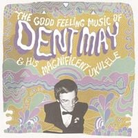 Dent May - The Good Feeling Music Of Dent May & His Magnificent Ukulele