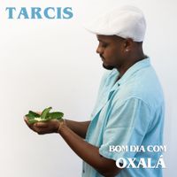 Tarcis - Bom dia com oxal&aacute;