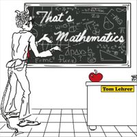 Tom Lehrer - That's Mathematics