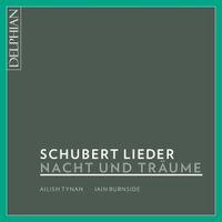 Ailish Tynan / Iain Burnside - Schubert Lieder: Nacht und Tr&auml;ume