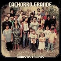 Cachorro Grande - Todos os Tempos