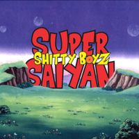 ShittyBoyz - Super Saiyan