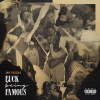 Jay Fizzle - FUCK BEING FAMOUS