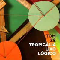 Tom Z&eacute; - Tropic&aacute;lia Lixo L&oacute;gico