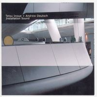 Tetsu Inoue + Andrew Deutsch - Installation Sound