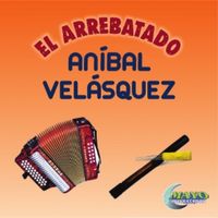 An&iacute;bal Vel&aacute;squez - El arrebatado