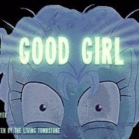 The Living Tombstone - Good Girl