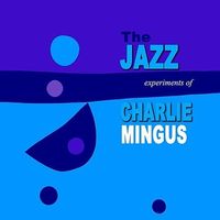 Charles Mingus - The Jazz Experiments of Charlie Mingus