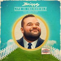 Briggs - Life Is Incredible