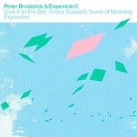 Peter Broderick - Give It To The Sky: Arthur Russel's Tower of Meaning Expanded