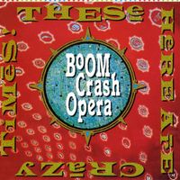 Boom Crash Opera - These Here Are Crazy Times