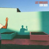 Last Dinosaurs - Look Back