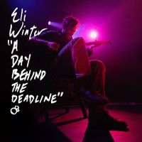 Eli Winter - A Day Behind The Deadline