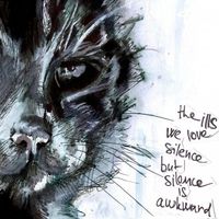 The Ills - We Love Silence, But Silence Is Awkward