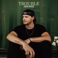 Josh Ross - Trouble