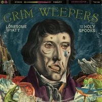 Lonesome Wyatt And The Holy Spooks - Grim Weepers