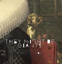 They Might Be Giants - Circular Karate Chop