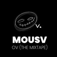 Mousv - OV (The Mixtape)
