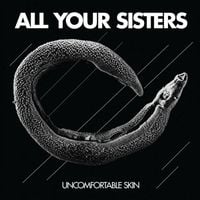 All Your Sisters - Uncomfortable Skin