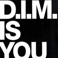 D.I.M. - Is You
