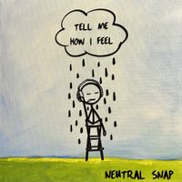 Neutral Snap - Tell Me How I Feel