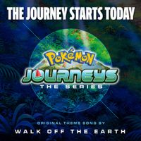 Walk Off The Earth - The Journey Starts Today (Theme from Pok&eacute;mon Journeys)
