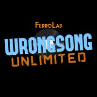 FerroLad - WRONGSONG Unlimited