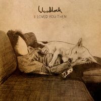 Woodlock - I Loved You Then