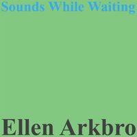 Ellen Arkbro - Sounds While Waiting