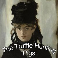 The Truffle Hunting Pigs - Truffles (The &Eacute;douard Manet Album)