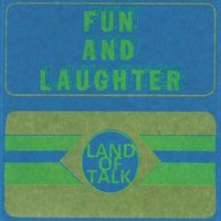 Land of Talk - Fun and Laughter