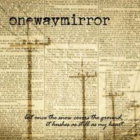 onewaymirror - but once the snow hits the ground, it hushes as still as my heart