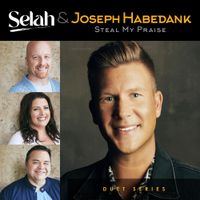 Selah & Joseph Habedank - Steal My Praise