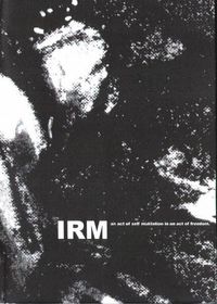 IRM - An Act of Self Mutilation Is an Act of Freedom