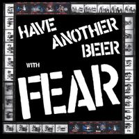FEAR - Have Another Beer With Fear