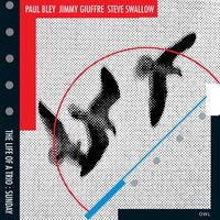 Jimmy Giuffre / Paul Bley / Steve Swallow - The Life of a Trio: Sunday