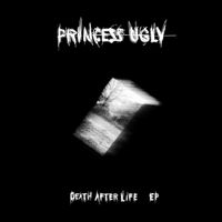 Princess Ugly - Death After Life