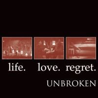 UNBROKEN - life. love. regret.