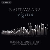 Helsinki Chamber Choir / Nils Schweckendiek - Rautavaara: Vigilia