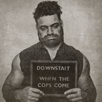 Downstait - When the Cops Come