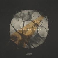 L'Orange - After the Flowers