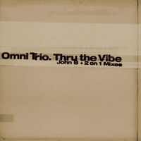 Omni Trio - Thru The Vibe (John B Remix) / (2 on 1 Mix)