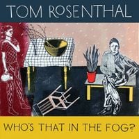 Tom Rosenthal - Who's That in the Fog?
