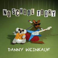 Danny Weinkauf - No School Today