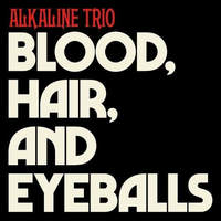 Alkaline Trio - Blood, Hair, and Eyeballs