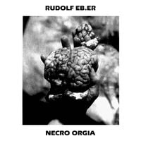 Rudolf Eb.er - Necro Orgia