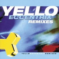 Yello - Eccentrix Remixes