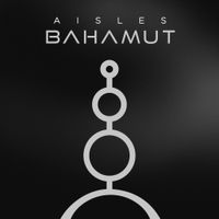 Aisles - BAHAMUT